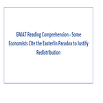 GMAT Reading Comprehension Some Economists Cite the Easterlin Paradox to Justify Redistribution